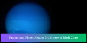 Understand Planet Ketu in 3rd House of Birth Chart